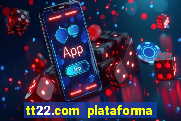 tt22.com plataforma de jogos